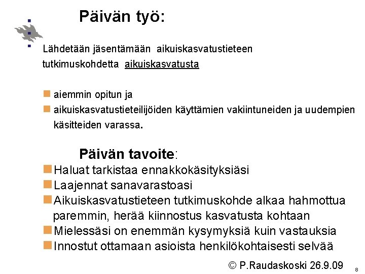 Päivän työ: Lähdetään jäsentämään aikuiskasvatustieteen tutkimuskohdetta aikuiskasvatusta n aiemmin opitun ja n aikuiskasvatustieteilijöiden käyttämien