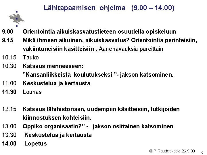 Lähitapaamisen ohjelma (9. 00 – 14. 00) 9. 00 Orientointia aikuiskasvatustieteen osuudella opiskeluun 9. Lähitapaamisen ohjelma (9. 00 – 14. 00) 9. 00 Orientointia aikuiskasvatustieteen osuudella opiskeluun 9.