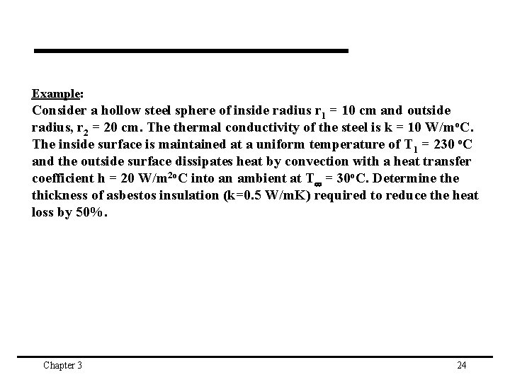 Example: Consider a hollow steel sphere of inside radius r 1 = 10 cm