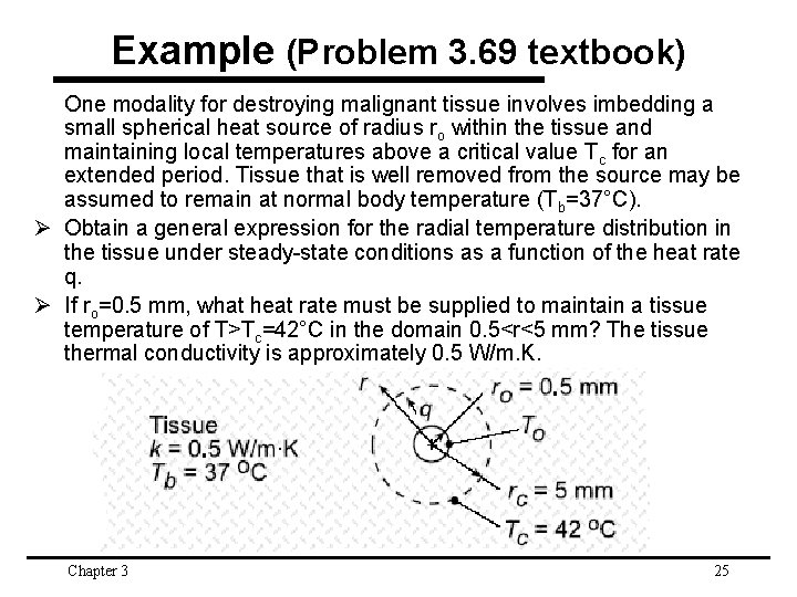 Example (Problem 3. 69 textbook) One modality for destroying malignant tissue involves imbedding a