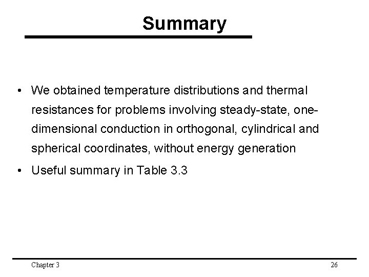 Summary • We obtained temperature distributions and thermal resistances for problems involving steady-state, onedimensional