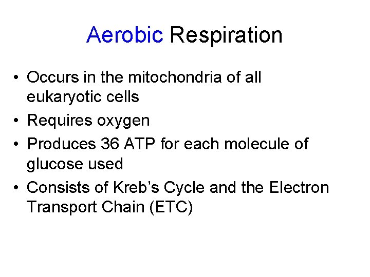 Aerobic Respiration • Occurs in the mitochondria of all eukaryotic cells • Requires oxygen