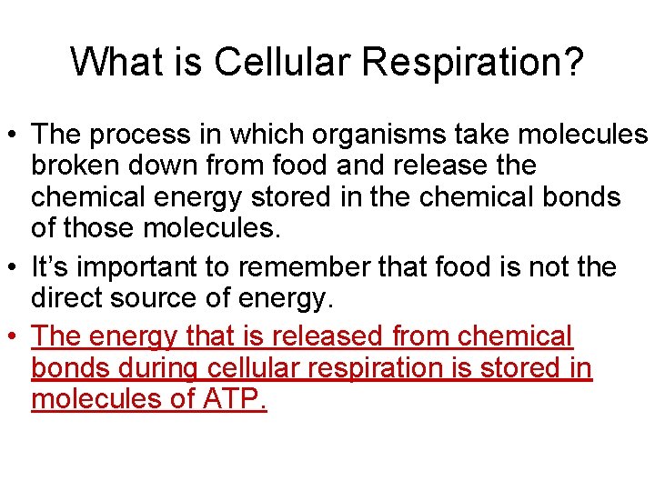 What is Cellular Respiration? • The process in which organisms take molecules broken down
