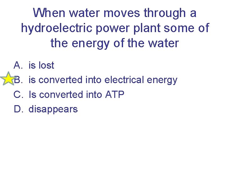 When water moves through a hydroelectric power plant some of the energy of the