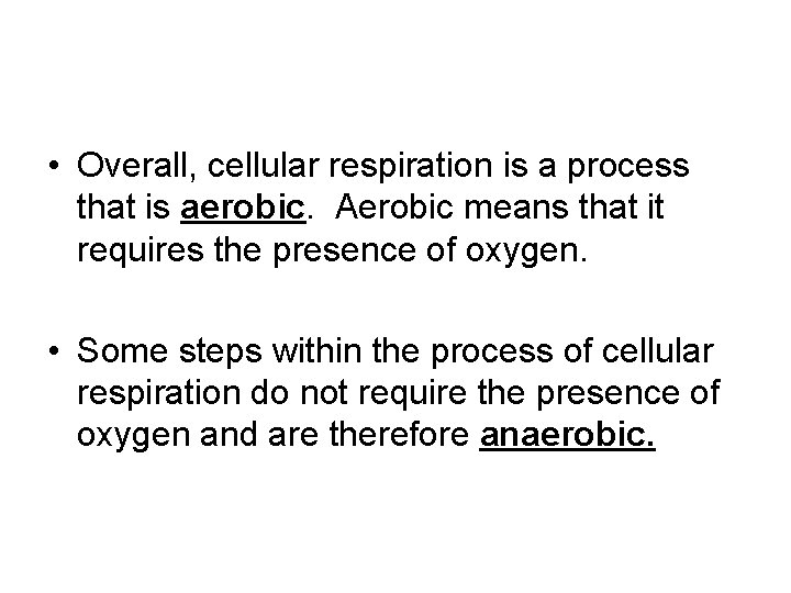  • Overall, cellular respiration is a process that is aerobic. Aerobic means that