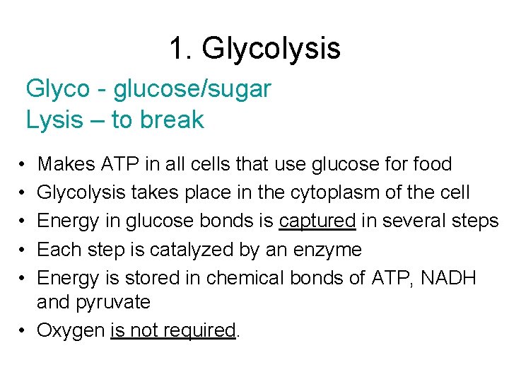 1. Glycolysis Glyco - glucose/sugar Lysis – to break • • • Makes ATP