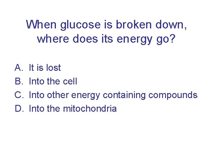 When glucose is broken down, where does its energy go? A. B. C. D.