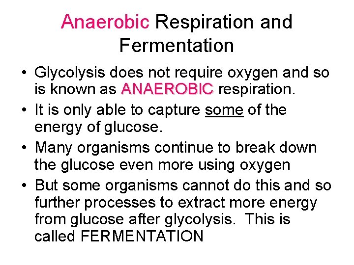 Anaerobic Respiration and Fermentation • Glycolysis does not require oxygen and so is known