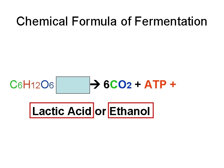 Chemical Formula of Fermentation C 6 H 12 O 6 + 6 O 2