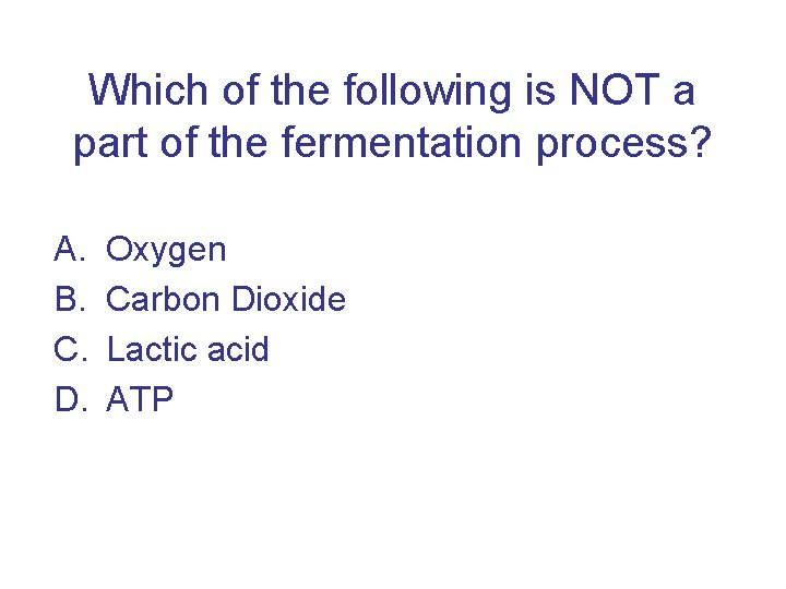 Which of the following is NOT a part of the fermentation process? A. B.