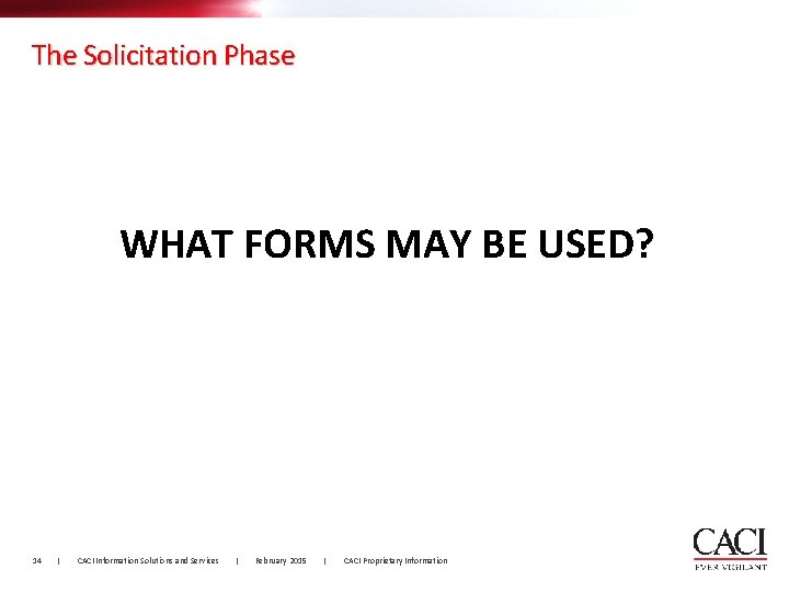 The Solicitation Phase WHAT FORMS MAY BE USED? 14 | CACI Information Solutions and The Solicitation Phase WHAT FORMS MAY BE USED? 14 | CACI Information Solutions and