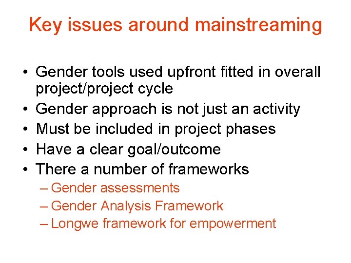 Key issues around mainstreaming • Gender tools used upfront fitted in overall project/project cycle