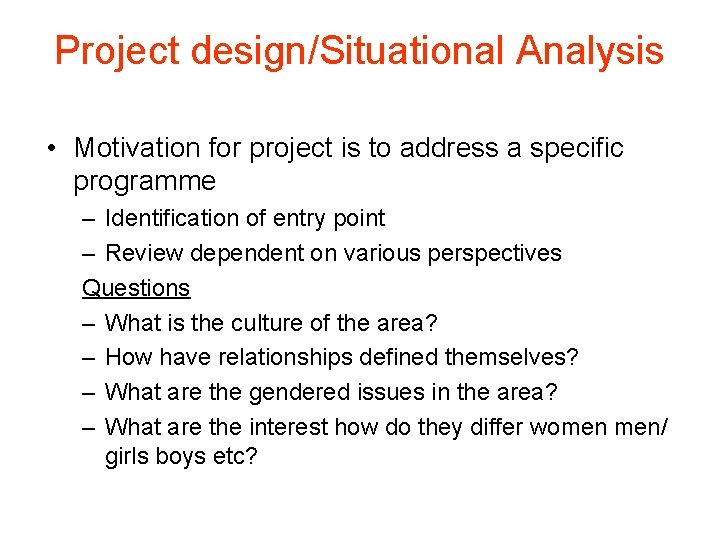 Project design/Situational Analysis • Motivation for project is to address a specific programme –