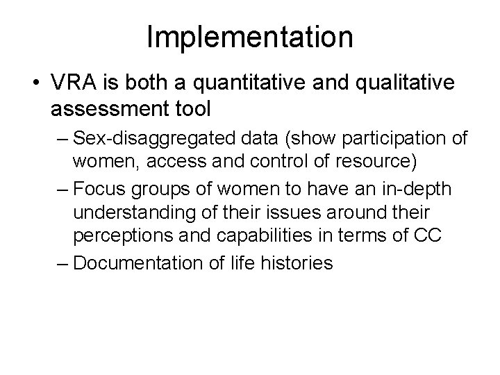 Implementation • VRA is both a quantitative and qualitative assessment tool – Sex-disaggregated data