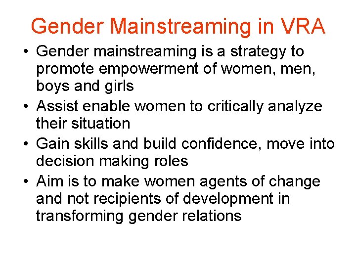 Gender Mainstreaming in VRA • Gender mainstreaming is a strategy to promote empowerment of