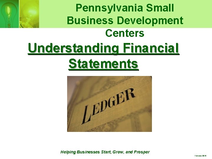 Pennsylvania Small Business Development Centers Understanding Financial Statements Helping Businesses Start, Grow, and Prosper