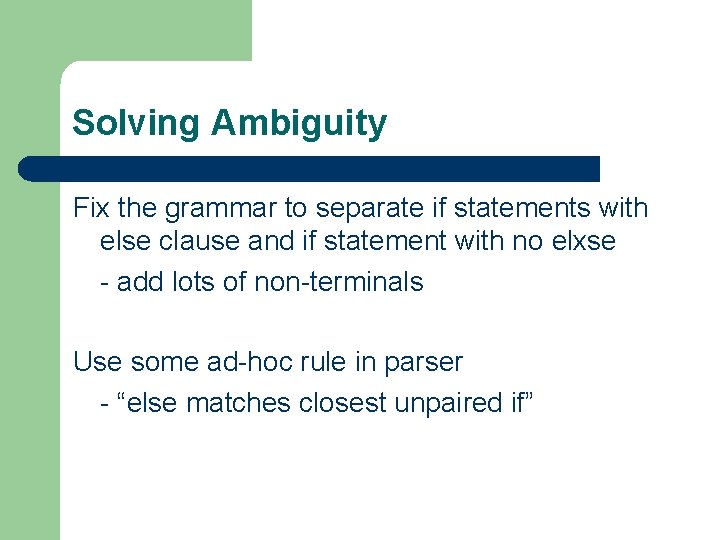 Solving Ambiguity Fix the grammar to separate if statements with else clause and if