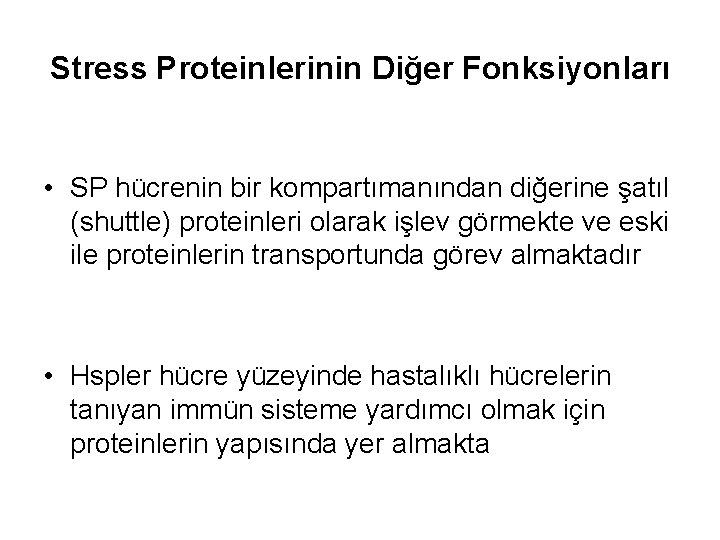 Stress Proteinlerinin Diğer Fonksiyonları • SP hücrenin bir kompartımanından diğerine şatıl (shuttle) proteinleri olarak