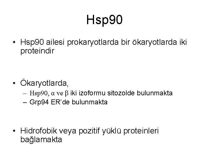 Hsp 90 • Hsp 90 ailesi prokaryotlarda bir ökaryotlarda iki proteindir • Ökaryotlarda, –