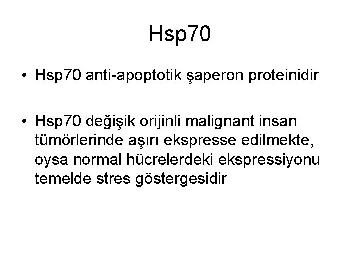 Hsp 70 • Hsp 70 anti-apoptotik şaperon proteinidir • Hsp 70 değişik orijinli malignant