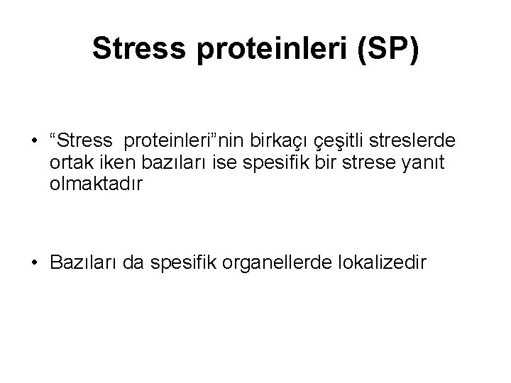 Stress proteinleri (SP) • “Stress proteinleri”nin birkaçı çeşitli streslerde ortak iken bazıları ise spesifik