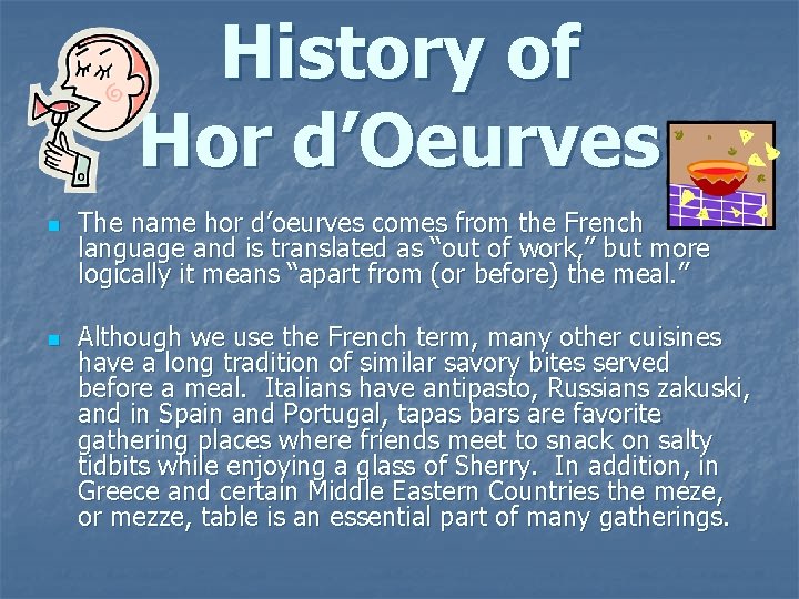 History of Hor d’Oeurves n n The name hor d’oeurves comes from the French