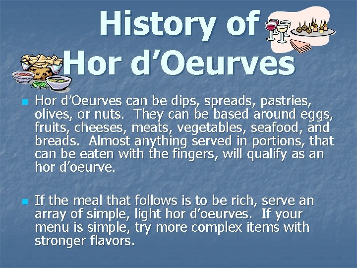History of Hor d’Oeurves n n Hor d’Oeurves can be dips, spreads, pastries, olives,