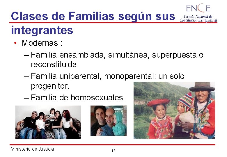 Clases de Familias según sus integrantes • Modernas : – Familia ensamblada, simultánea, superpuesta
