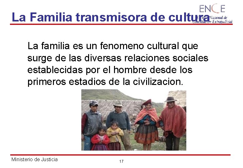 La Familia transmisora de cultura La familia es un fenomeno cultural que surge de