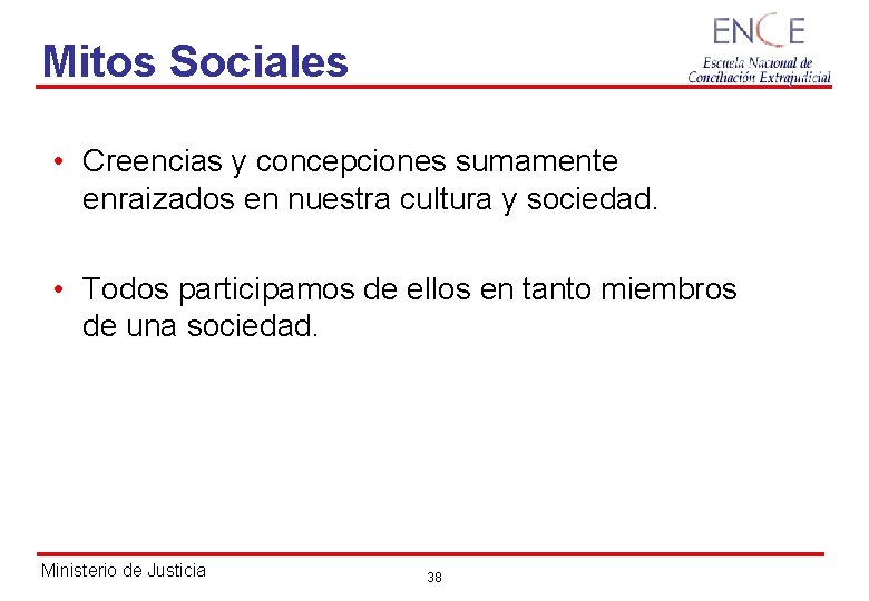 Mitos Sociales • Creencias y concepciones sumamente enraizados en nuestra cultura y sociedad. •