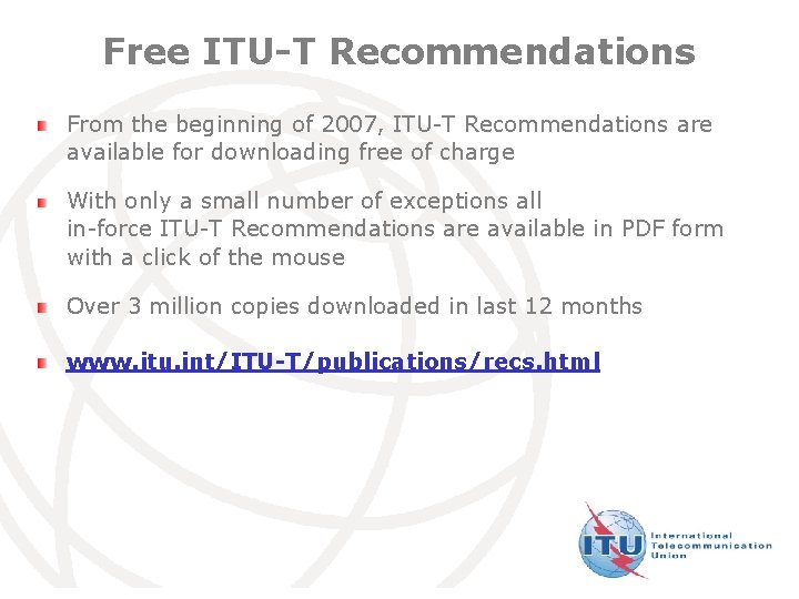 Free ITU-T Recommendations From the beginning of 2007, ITU-T Recommendations are available for downloading