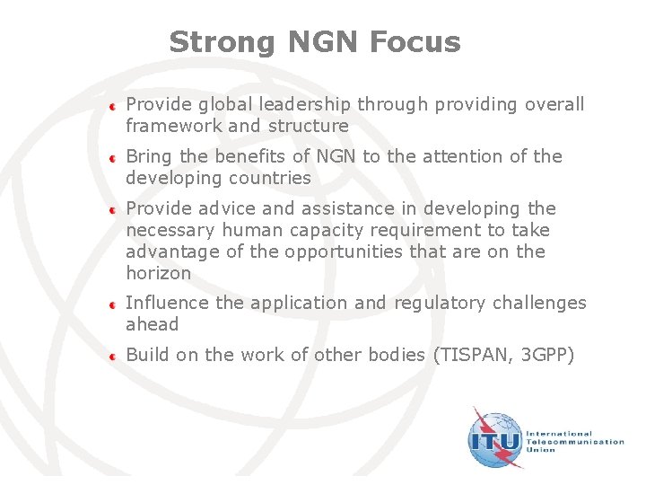 Strong NGN Focus Provide global leadership through providing overall framework and structure Bring the