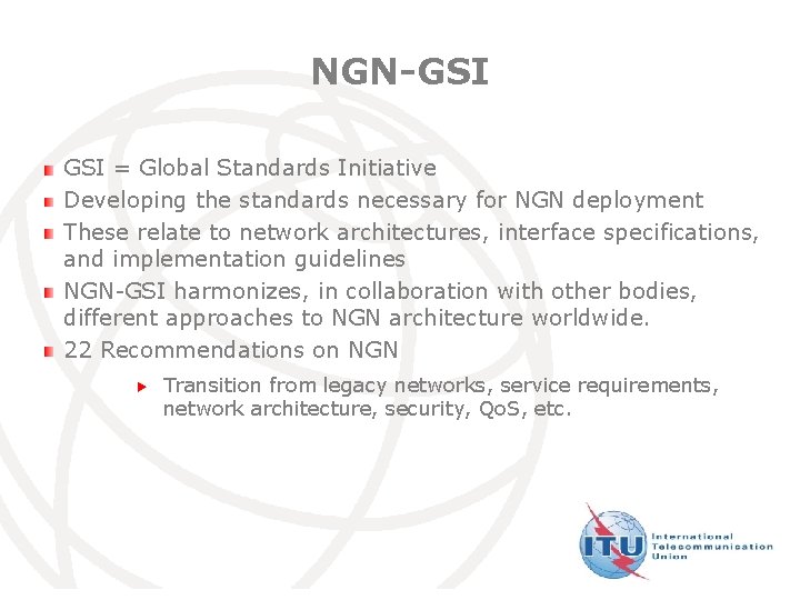 NGN-GSI = Global Standards Initiative Developing the standards necessary for NGN deployment These relate