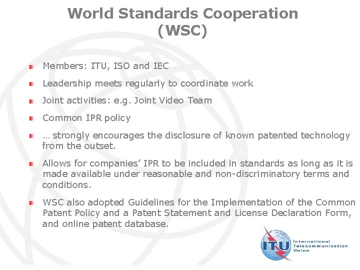 World Standards Cooperation (WSC) Members: ITU, ISO and IEC Leadership meets regularly to coordinate