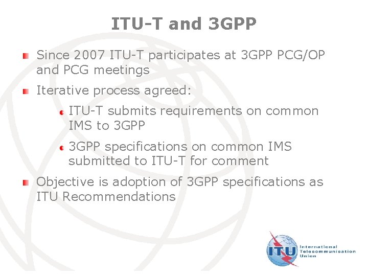 ITU-T and 3 GPP Since 2007 ITU-T participates at 3 GPP PCG/OP and PCG