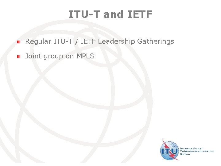 ITU-T and IETF Regular ITU-T / IETF Leadership Gatherings Joint group on MPLS International