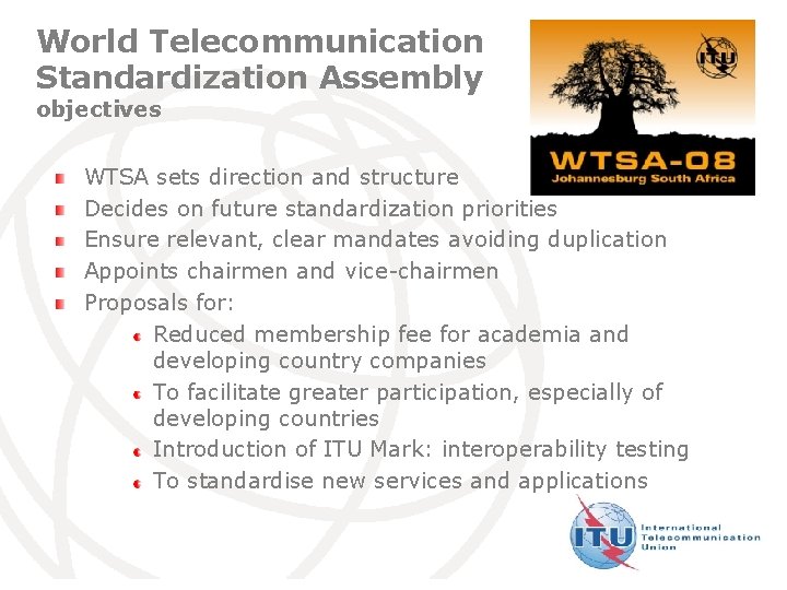 World Telecommunication Standardization Assembly objectives WTSA sets direction and structure Decides on future standardization