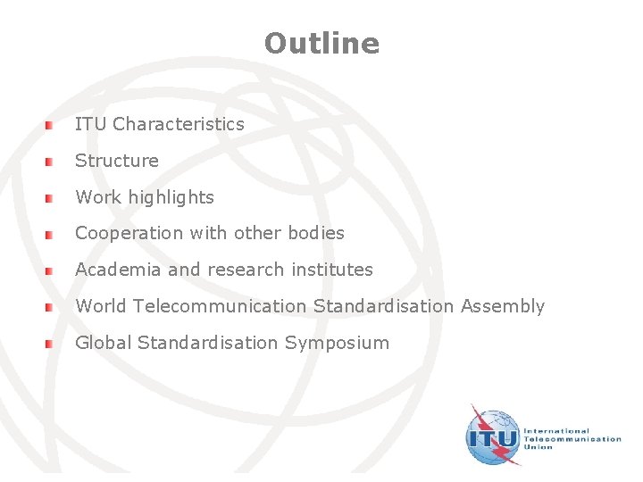 Outline ITU Characteristics Structure Work highlights Cooperation with other bodies Academia and research institutes