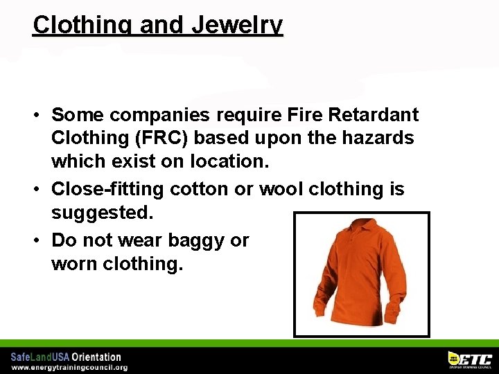 Clothing and Jewelry • Some companies require Fire Retardant Clothing (FRC) based upon the