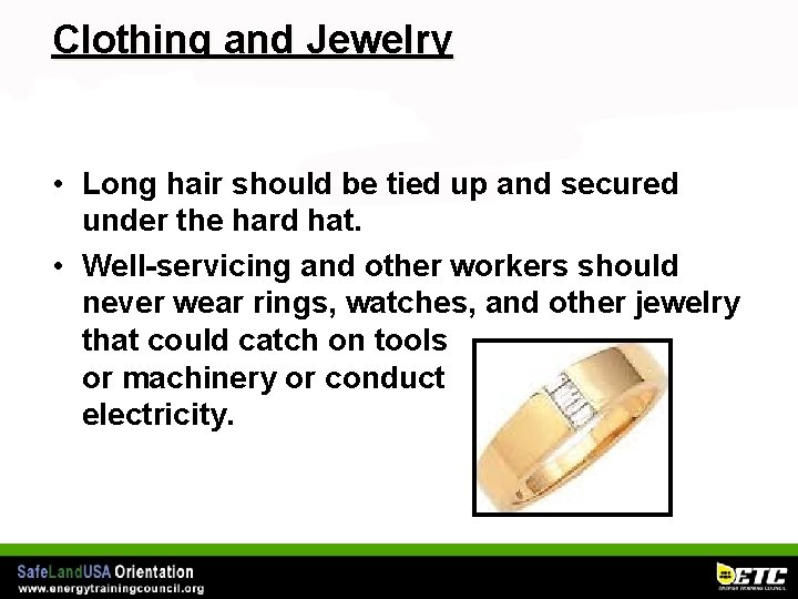 Clothing and Jewelry • Long hair should be tied up and secured under the