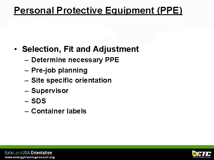 Personal Protective Equipment (PPE) • Selection, Fit and Adjustment – – – Determine necessary