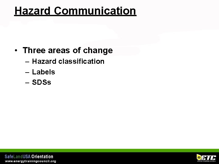 Hazard Communication • Three areas of change – Hazard classification – Labels – SDSs