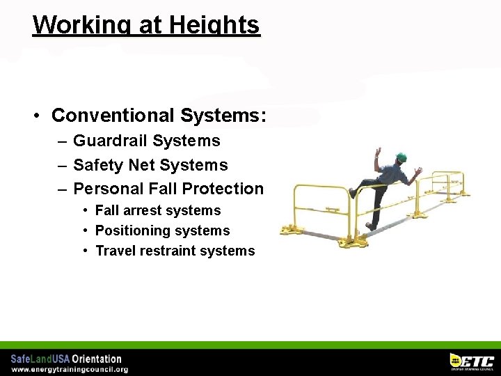 Working at Heights • Conventional Systems: – Guardrail Systems – Safety Net Systems –