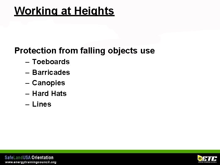 Working at Heights Protection from falling objects use – – – Toeboards Barricades Canopies