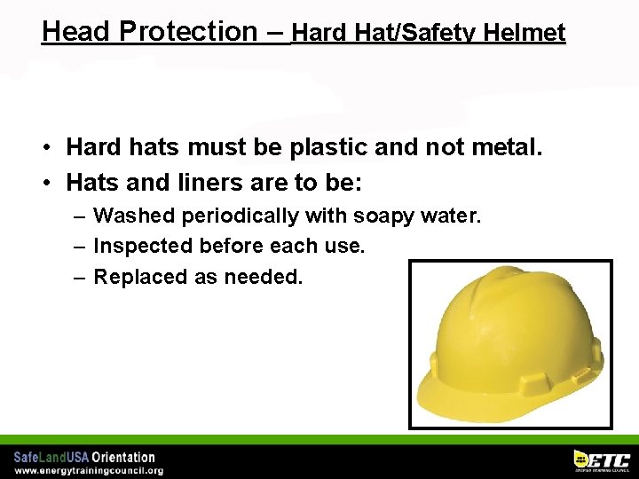 Head Protection – Hard Hat/Safety Helmet • Hard hats must be plastic and not