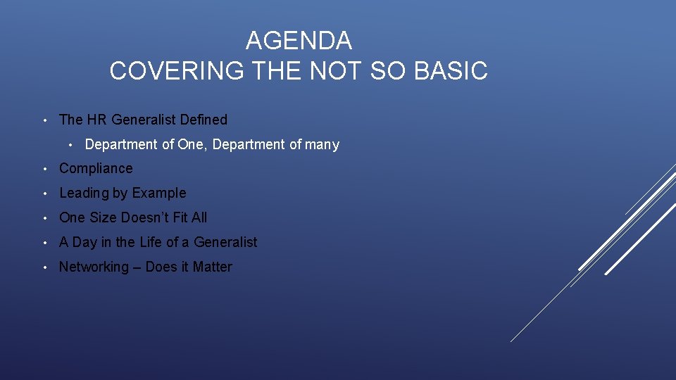 AGENDA COVERING THE NOT SO BASIC • The HR Generalist Defined • Department of