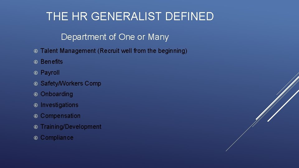 THE HR GENERALIST DEFINED Department of One or Many Talent Management (Recruit well from