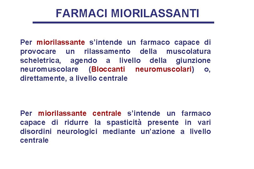 FARMACI MIORILASSANTI Per miorilassante s’intende un farmaco capace di provocare un rilassamento della muscolatura