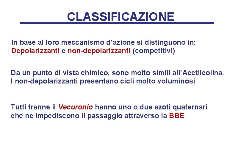 CLASSIFICAZIONE In base al loro meccanismo d’azione si distinguono in: Depolarizzanti e non-depolarizzanti (competitivi)