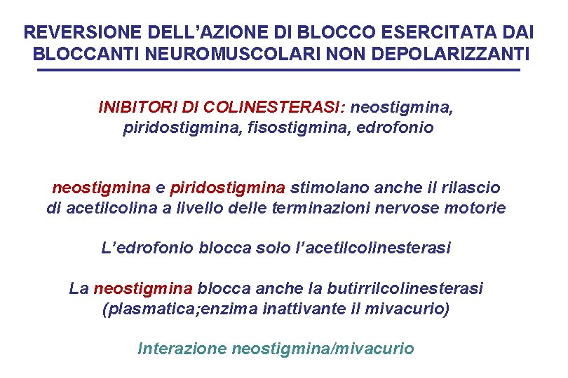 REVERSIONE DELL’AZIONE DI BLOCCO ESERCITATA DAI BLOCCANTI NEUROMUSCOLARI NON DEPOLARIZZANTI INIBITORI DI COLINESTERASI: neostigmina,